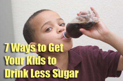 7 Ways to Get Your Kids to Drink Less Sugar